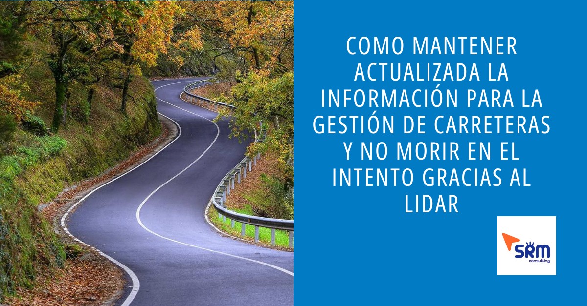 Como mantener actualizada la información para la gestión de carreteras y no morir en el intento con LIDAR
